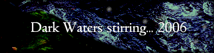 Dark Waters are stirring...2006