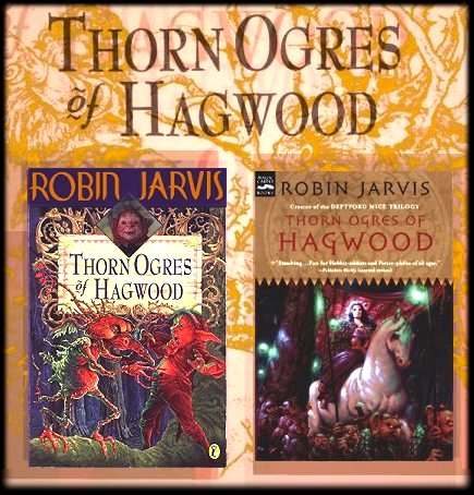 The Thorn Ogres of Hagwood by Robin Jarvis. UK and US editions